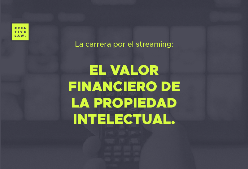 La carrera del streaming: el valor financiero de la propiedad intelectual.